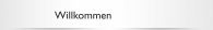 Willkommen